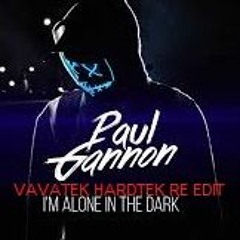 Paul Gannon - I'm alone in the dark [VaVaTeK Hardtek Re-edit]