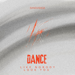 Sansvisage - Dance Like Nobody Look You (Original Mix)