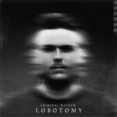 Criminal Mayhem - Lobotomy