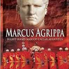 [Read] [EBOOK EPUB KINDLE PDF] Marcus Agrippa: Right-Hand Man of Caesar Augustus by L
