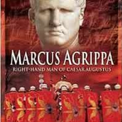 READ EBOOK 📨 Marcus Agrippa: Right-Hand Man of Caesar Augustus by Lindsay Powell,Ste