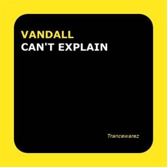 Vandall - Cant Explain (Artena Bootleg)