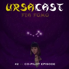 UrsaCast #2 >> Co-Pilot Episode: Fia Fomo