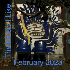 The Music I Like: February 2023
