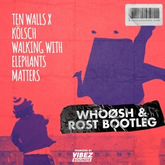 Ten Walls X Kölsch - Walking With Elephants Matters (WhoøSh & Rost Bootleg)