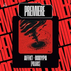 Premiere | AFFKT - Bodypa [Polaris]