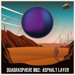 The Quadrasphere 002 - Asphalt Layer