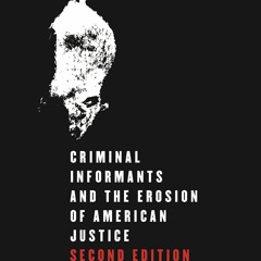 PDF Snitching: Criminal Informants and the Erosion of American Justice, Second Edition