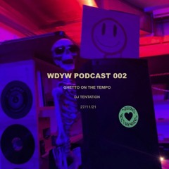 WDYW PODCAST 002 / DJ Tentation - Ghetto on The Tempo