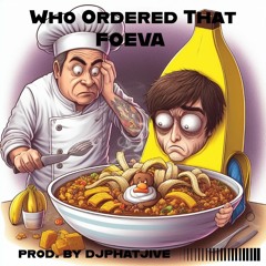 Who Ordered That By FOEVA (prod. by djphatjive)