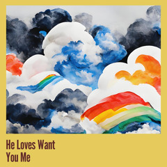 He Loves Want You Me