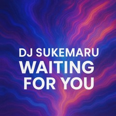 DJ Sukemaru - Waiting for You(Original Mix)