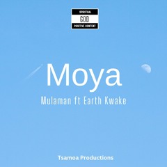 Moya - Mulaman Ft Earth Kwake