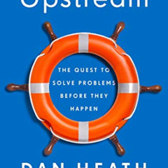 READ PDF 💚 Upstream: The Quest to Solve Problems Before They Happen by  Dan Heath KI