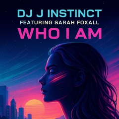 Dj J Instinct - Who I Am Feat. Sarah Foxall