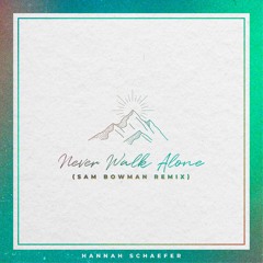 Never Walk Alone (Sam Bowman Remix)