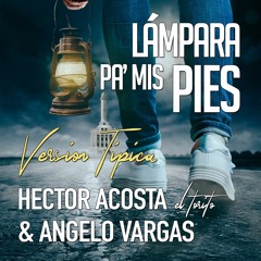 Héctor Acosta (El torito) X Angelo Vargas - Lámpara Pa' Mis Pies -Version Tipico #Mp3