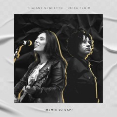 Thaiane Seghetto - Deixa Fluir (Remix Dj Dap)