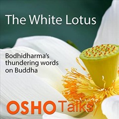ACCESS EPUB 📭 The White Lotus: Bodhidharma’s Thundering Words on Buddha by  OSHO,OSH