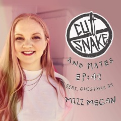 CUT SNAKE & MATES - Ep. 042 Mizz Megan Guest Mix