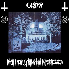 CA$PR - BITCH I REALLY THINK THAT IM PO$$E$$ED