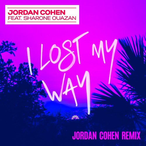 Jordan Cohen - I Lost My Way feat. Sharone Ouazan (Jordan Cohen Remix)