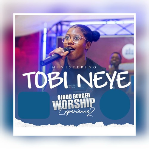 Stream Ojodu Berger Worship Experience 2 by Tobi Neye Listen online