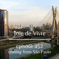 Joie de Vivre - Episode 452 - Coming from São Paulo