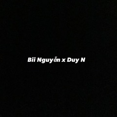 AI BINH YEN AI DAM SAU - XN (Bii Nguyễn x Duy N)