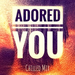 Adored You (Chilled Mix)