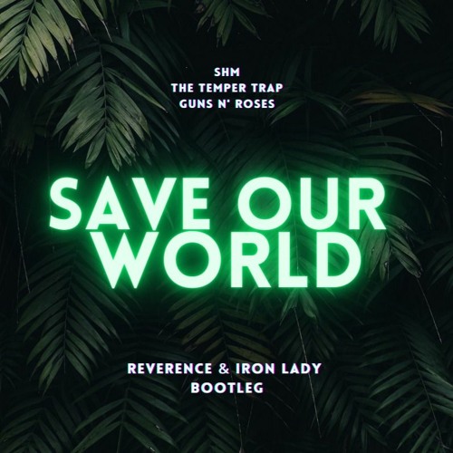 Save Our World (Reverence & Iron Lady Bootleg)