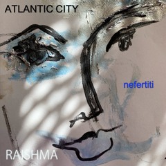 Nefertiti - Raishma - Atlantic City