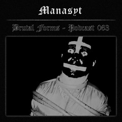 Podcast 063 - MANASYt x Brutal Forms