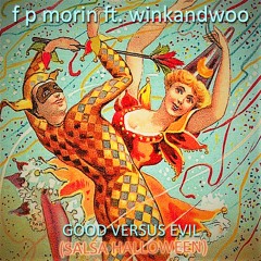 GOOD VERSUS EVIL (Salsa Halloween) -       F P Morin Ft. winkandwoo