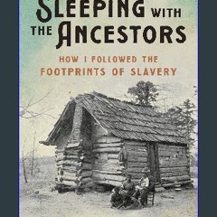 [Read Pdf] ❤ Sleeping with the Ancestors: How I Followed the Footprints of Slavery     Hardcover –