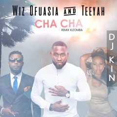 Wiz Ofuasia & Teeyah - CHA CHA - Kizomba Remix - DJ Kin