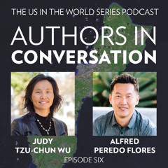 Authors in Conversation, Ep. 6 — Judy Tzu-Chun Wu & Alfred Peredo Flores discuss Tip of the Spear