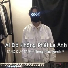 Ai Đó Không Phải Anh - Tăng Duy Tân * Phong Max remix *