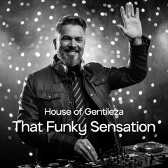 House of Gentileza - That Funky Sensation