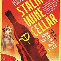 [View] [KINDLE PDF EBOOK EPUB] Stalin's Wine Cellar: Based on a True Story by  John Baker 📦