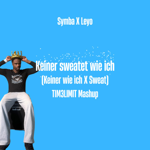 Symba X Leyo - Keiner sweatet wie ich (TIM3LIMIT Mashup)