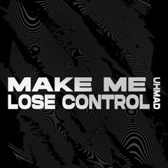 MAKE ME LOSE CONTROL