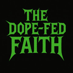The Dope-Fed Faith