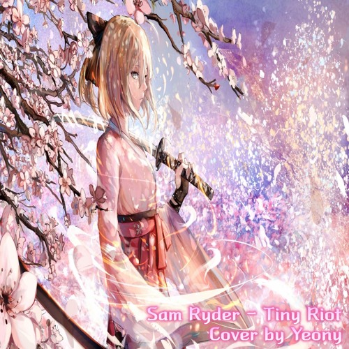 Tiny Riot Stream Sam Ryder - Tiny riot(Cover by Yeony) by Yeony | Listen online ...