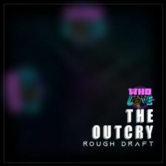 Who Gets Love - The Outcry Part 1