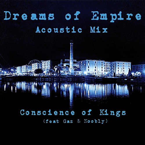 Dreams Of Empire (Acoustic Mix) ~Conscience of Kings featuring Gaz & Noobly