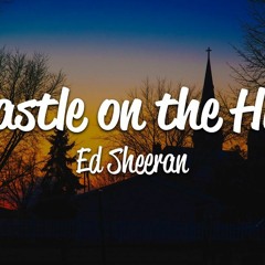 Castle On The Hill - Ed Sheeran