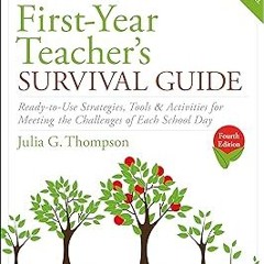 (( The First-Year Teacher's Survival Guide: Ready-to-Use Strategies, Tools & Activities for Mee