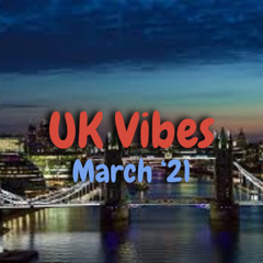 UK Vibes Mar 21