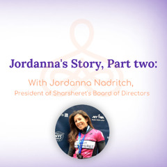 "Jordanna's Story, Part Two" - with Jordanna Nadritch, President of Sharsheret's Board of Directors